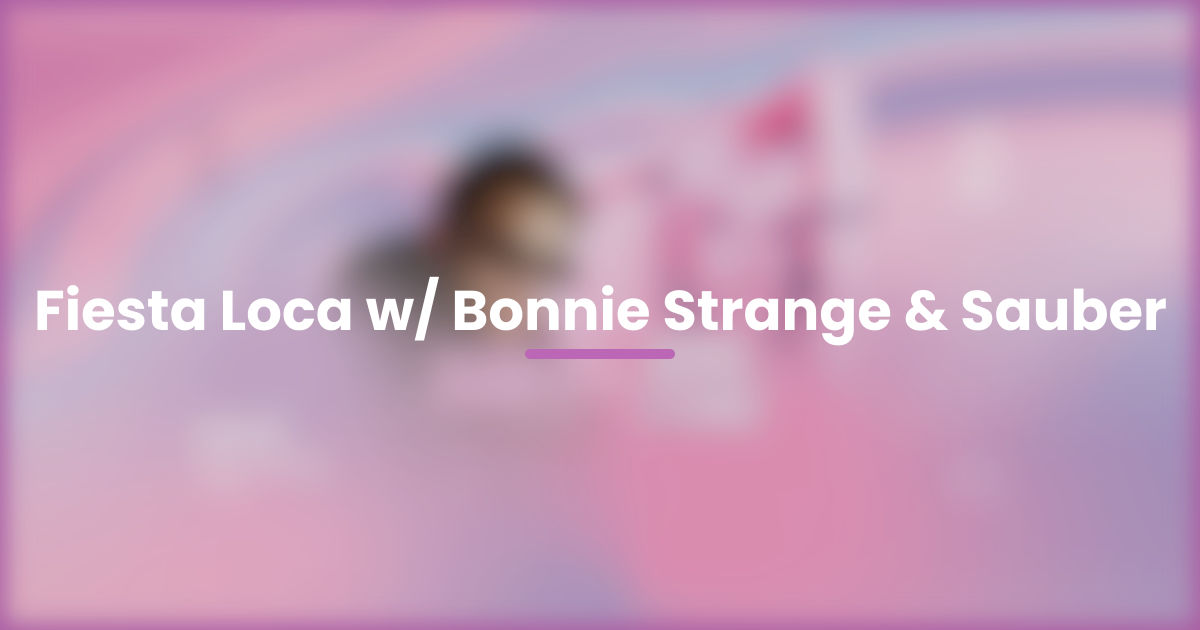Fiesta Loca w/ Bonnie Strange & Sauber